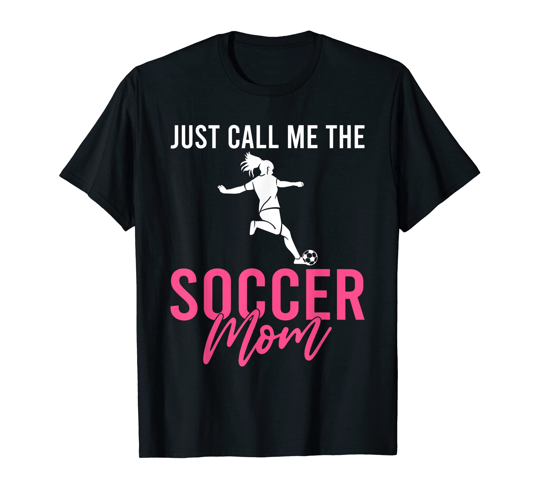 Just Call Me Soccer Mom T-Shirt - Unique Graphic for Adults - T-Shirt, Sweatshirt, Hoodie