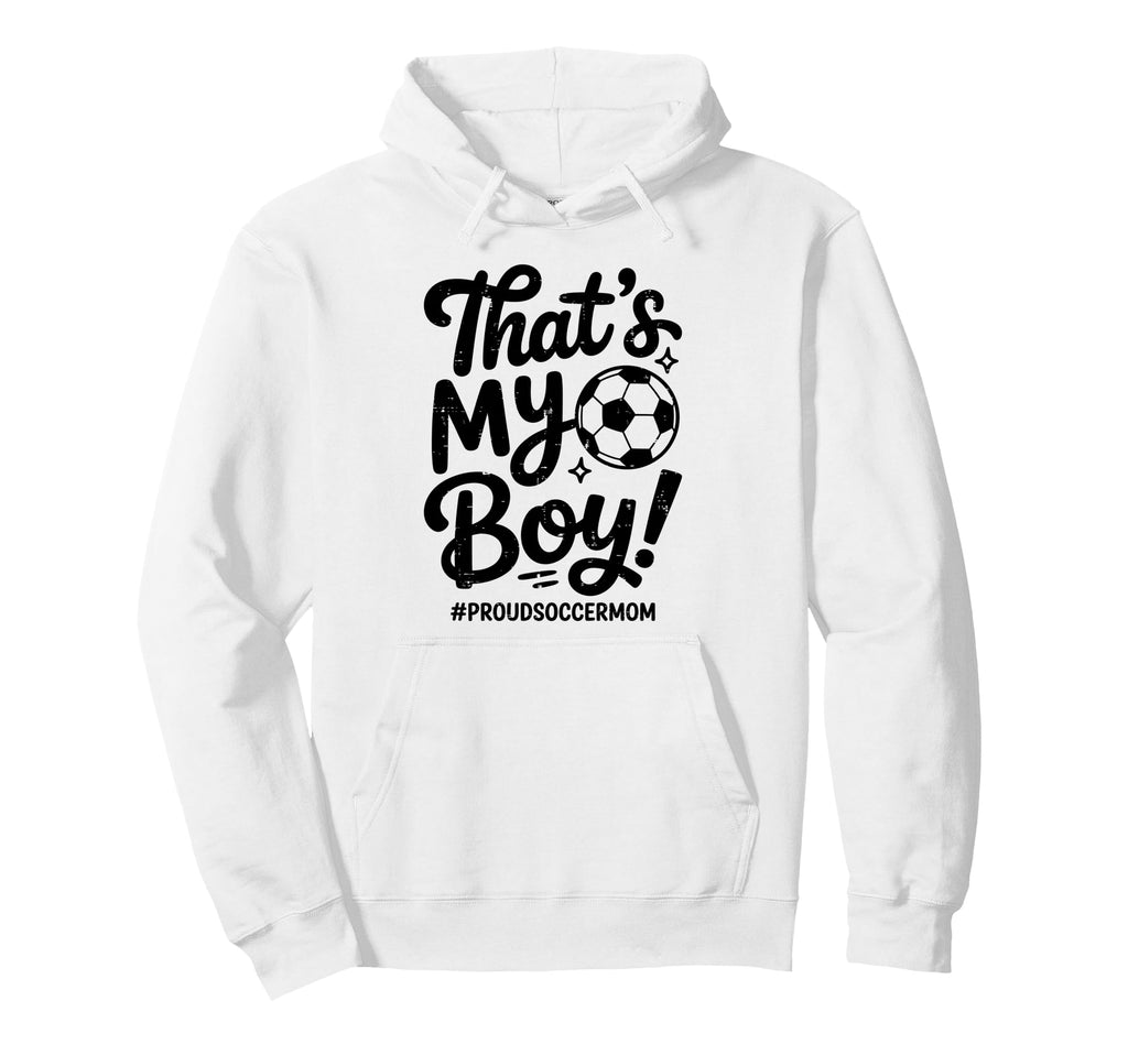 Thats My Proud Soccer Mom Mama Team Hoodie - Fun Novelty Design Unisex - T-Shirt, Sweatshirt, Hoodie