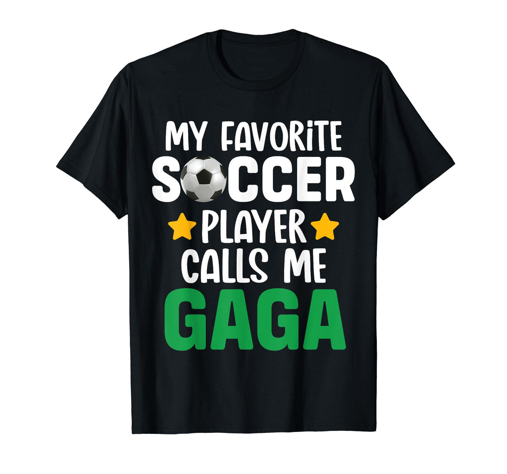 My Favorite Soccer Player Calls Me Gaga T-Shirt - Novelty Apparel Unisex - T-Shirt, Sweatshirt, Hoodie