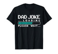 Dad Joke Loading T-Shirt - Minimalist Print Unisex - T-Shirt, Sweatshirt, Hoodie