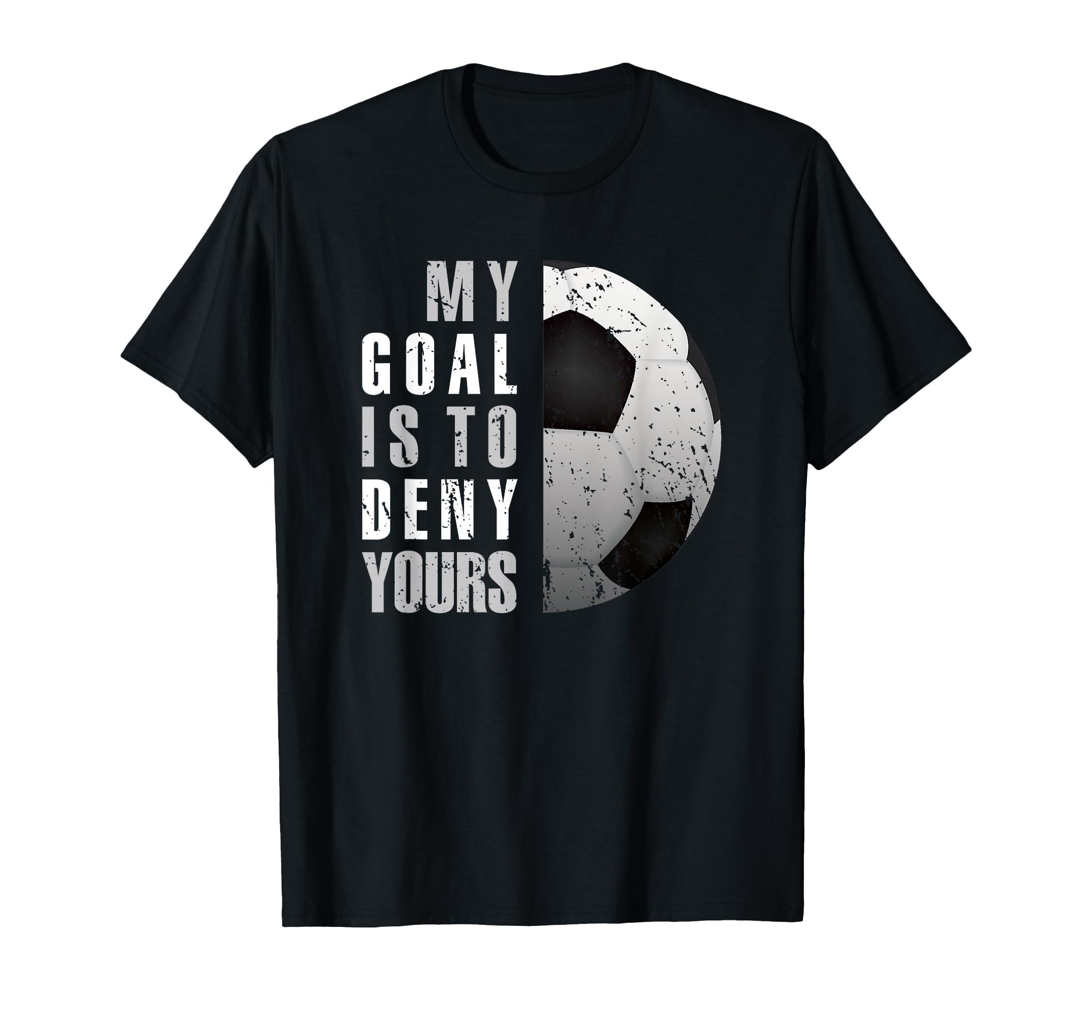 My Goal Is To Deny Yours Soccer Goalie T-Shirt - Aesthetic Graphic Unisex - T-Shirt, Sweatshirt, Hoodie
