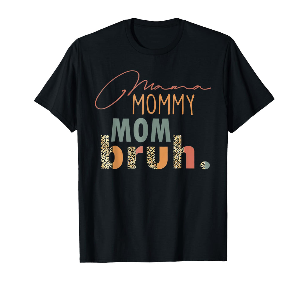 Mama Mommy Mom Bruh Leopard Mothers Day T-Shirt - Novelty Apparel Unisex - T-Shirt, Sweatshirt, Hoodie