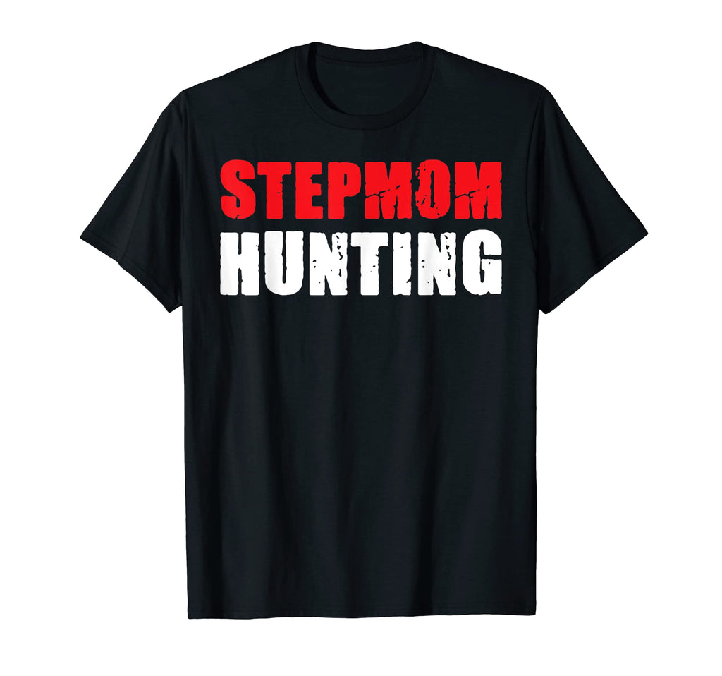 Stepmom Hunting Funny Dad Joke Sarcasm T-Shirt - Unique Graphic Men Women - T-Shirt, Sweatshirt, Hoodie