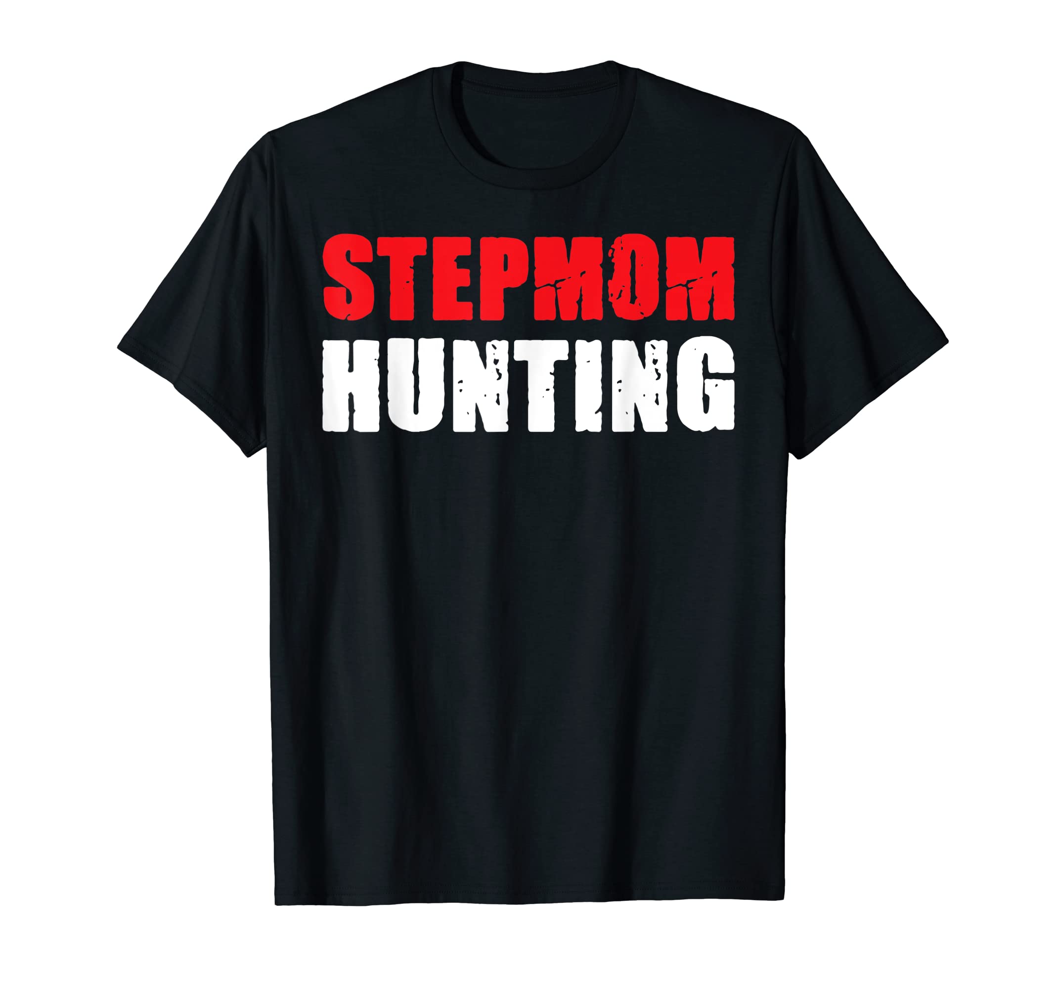Stepmom Hunting Funny Dad Joke Sarcasm T-Shirt - Unique Graphic Men Women - T-Shirt, Sweatshirt, Hoodie