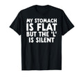 Funny Fat Dad Joke My Stomach Is Flat T-Shirt - Custom Art Print Men Women - T-Shirt, Sweatshirt, Hoodie