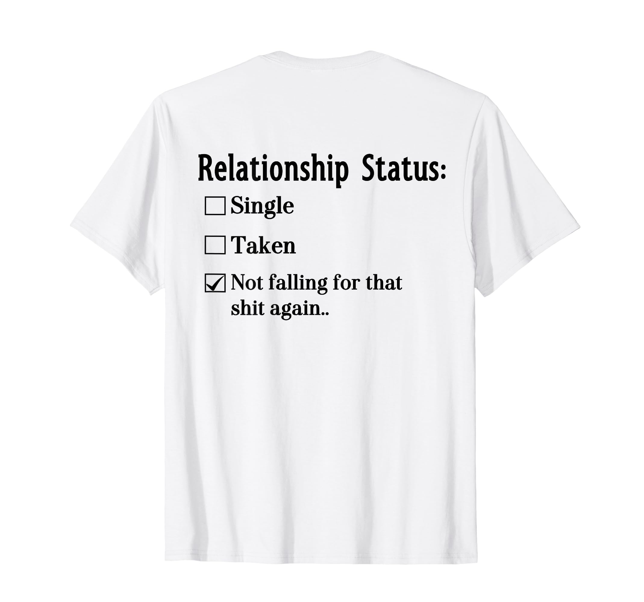 Relationship Status Single Taken Not T-Shirt - Unique Graphic Unisex - T-Shirt, Sweatshirt, Hoodie