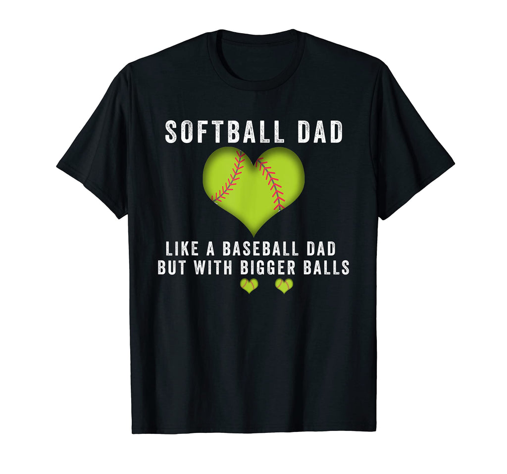 Softball Dad Like Baseball But Bigger T-Shirt - Graphic Print for Adults - T-Shirt, Sweatshirt, Hoodie