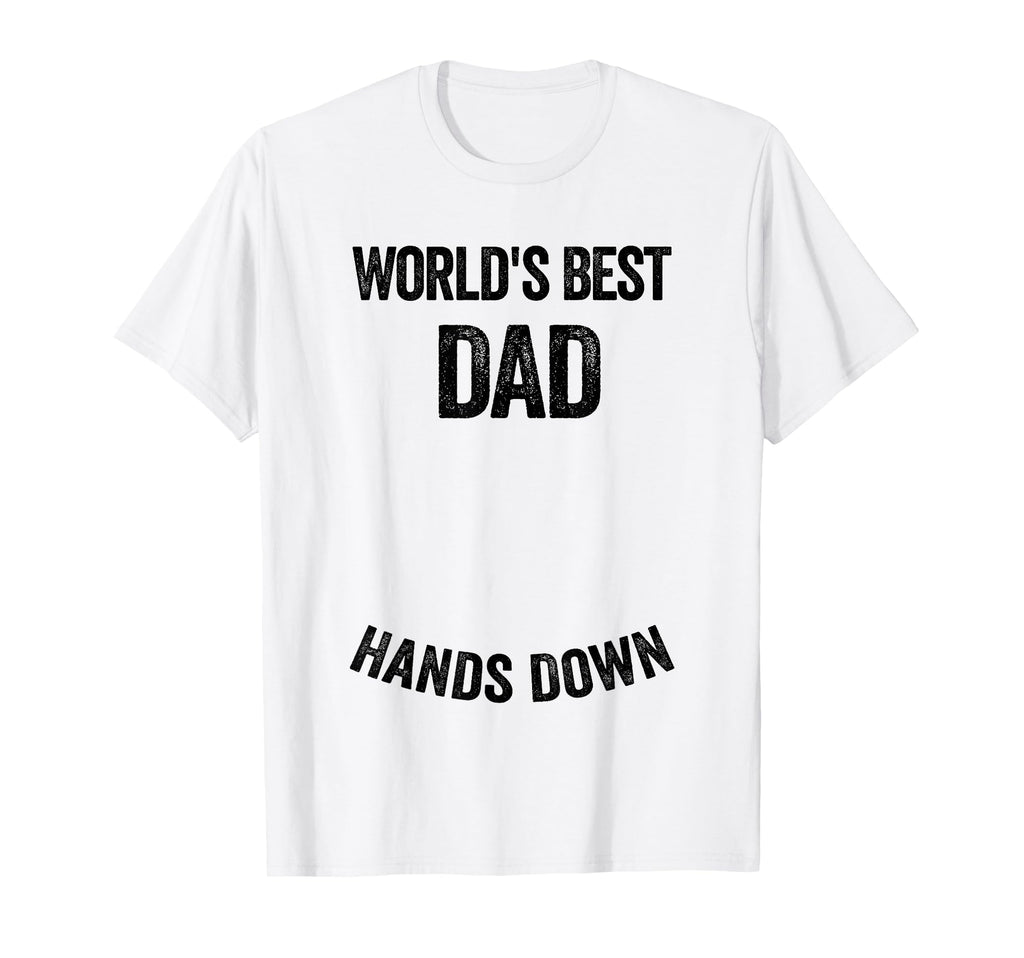 Worlds Best Dad Hands Down Make T-Shirt - Unique Graphic for Adults - T-Shirt, Sweatshirt, Hoodie