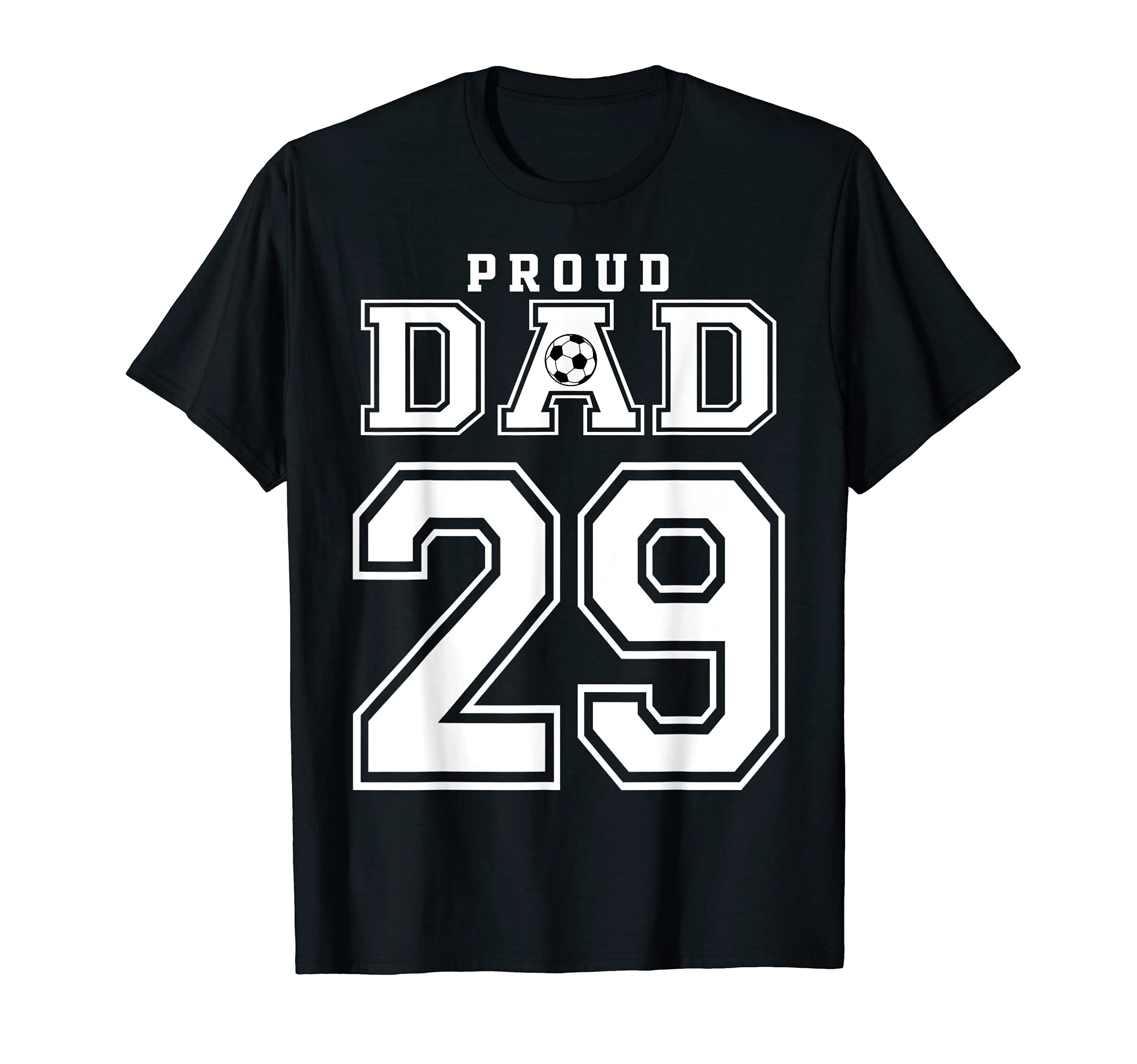 Number 29 Custom Proud Soccer Futbol Dad T-Shirt - Unique Graphic Unisex - T-Shirt, Sweatshirt, Hoodie