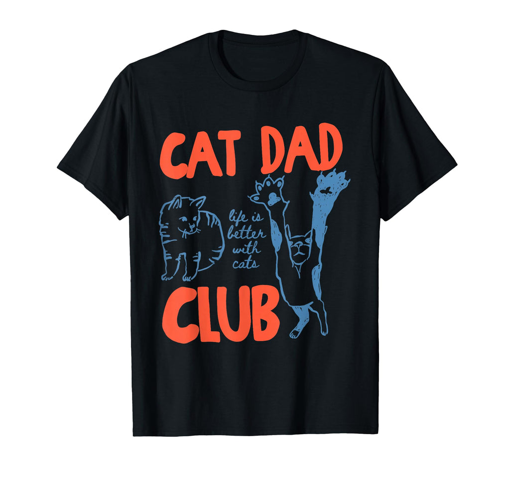 Cat Dad Club Life Is Better Cats T-Shirt - Streetwear Style Men Women - T-Shirt, Sweatshirt, Hoodie
