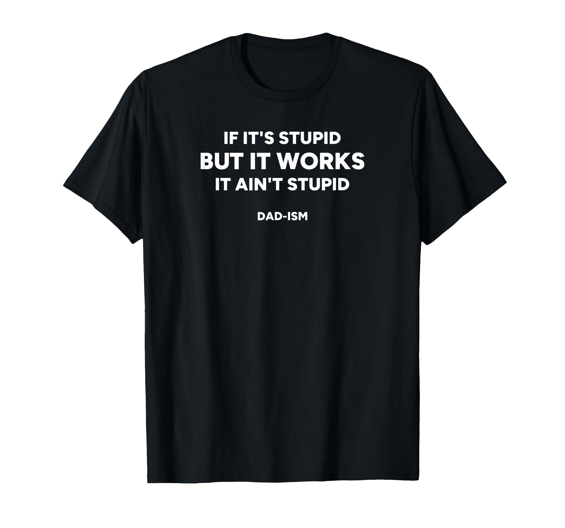 If Its Stupid But It Works It Aint T-Shirt - Minimalist Print for Adults - T-Shirt, Sweatshirt, Hoodie