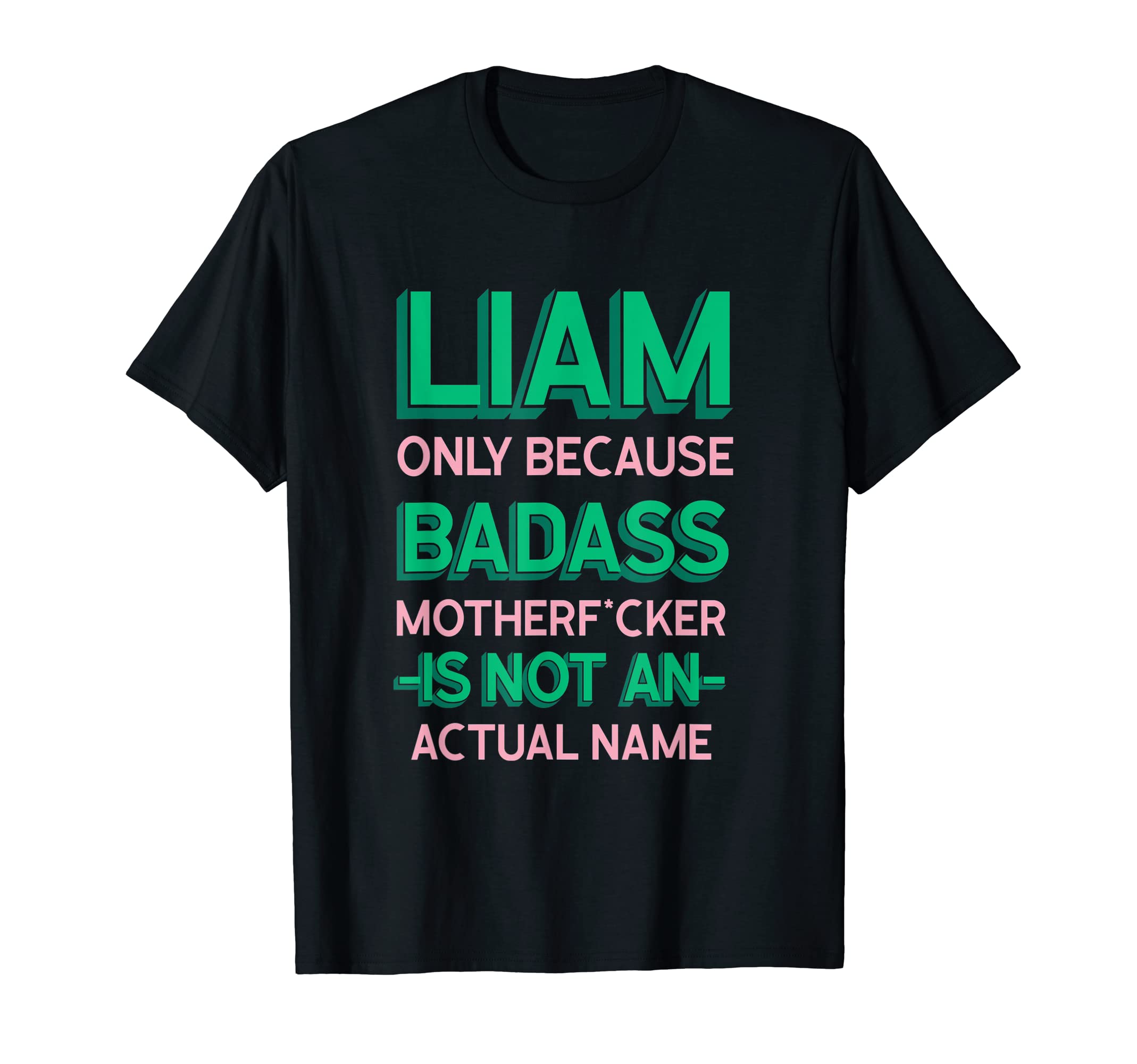 Badass Liam Personalized Name Funny T-Shirt - Casual Everyday Wear Unisex - T-Shirt, Sweatshirt, Hoodie