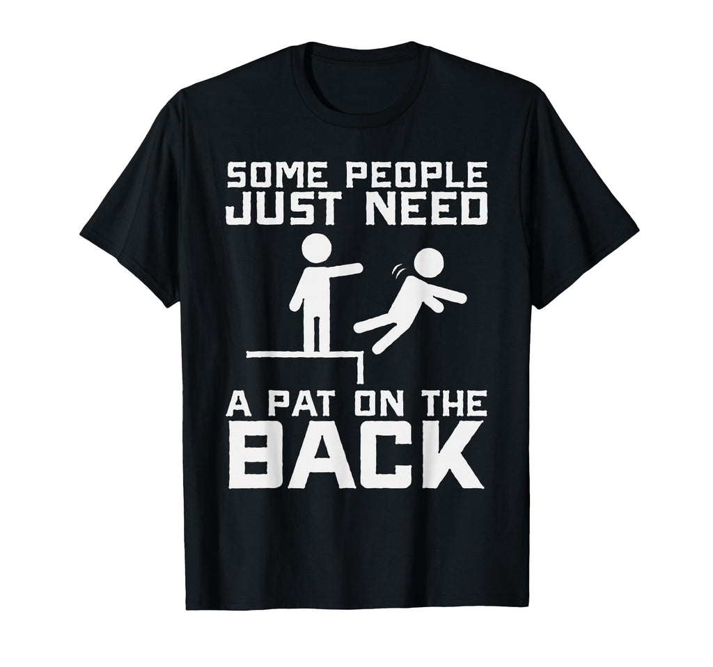 Some People Need Pat Back Funny Sarcasm T-Shirt - Novelty Apparel Unisex - T-Shirt, Sweatshirt, Hoodie