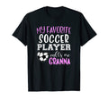 My Favorite Soccer Player Call Me Granna T-Shirt - Trendy Graphic Men Women - T-Shirt, Sweatshirt, Hoodie