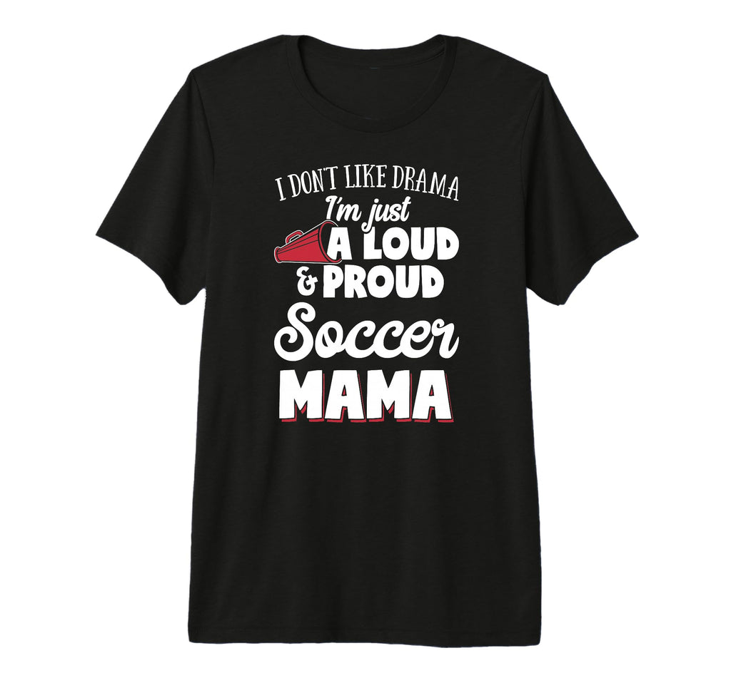 Soccer Mom Gift Loud And Proud T-Shirt - Fun Novelty Design for Adults - T-Shirt, Sweatshirt, Hoodie
