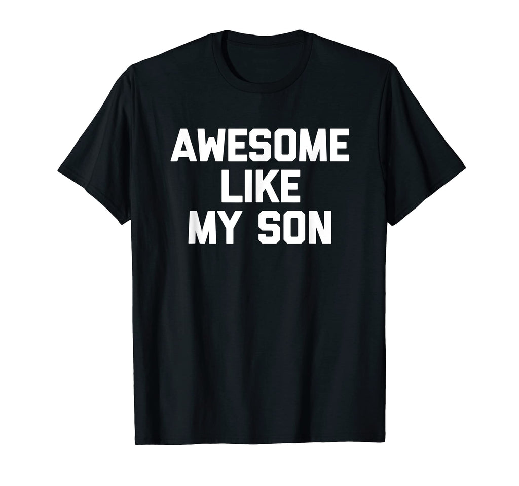 Mens Awesome Like My Son Funny Dad Joke T-Shirt - Streetwear Style Unisex - T-Shirt, Sweatshirt, Hoodie