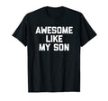Mens Awesome Like My Son Funny Dad Joke T-Shirt - Streetwear Style Unisex - T-Shirt, Sweatshirt, Hoodie