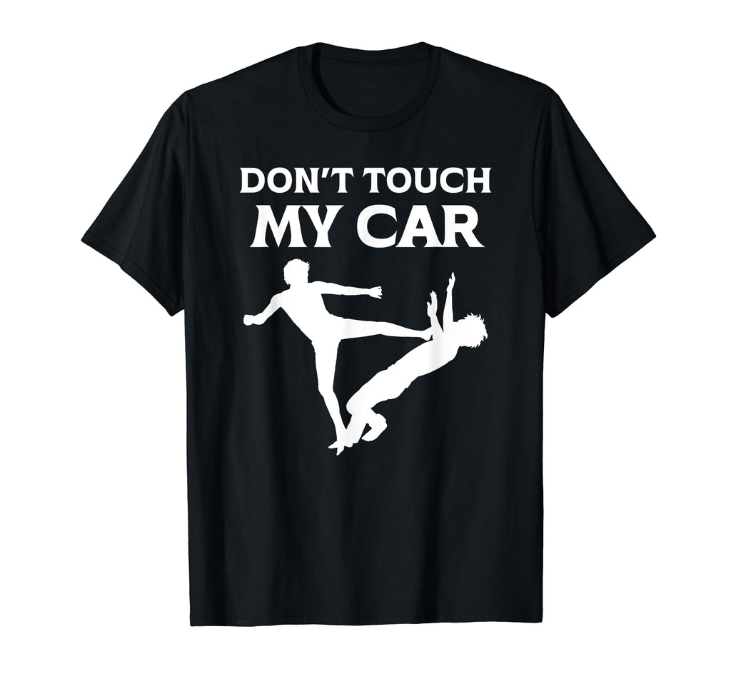 Dont Touch My Car Funny Dad Mom Friend T-Shirt - Trendy Graphic for Adults - T-Shirt, Sweatshirt, Hoodie