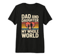 Dad And Daughter My Whole World T-Shirt - Aesthetic Graphic for Adults - T-Shirt, Sweatshirt, Hoodie