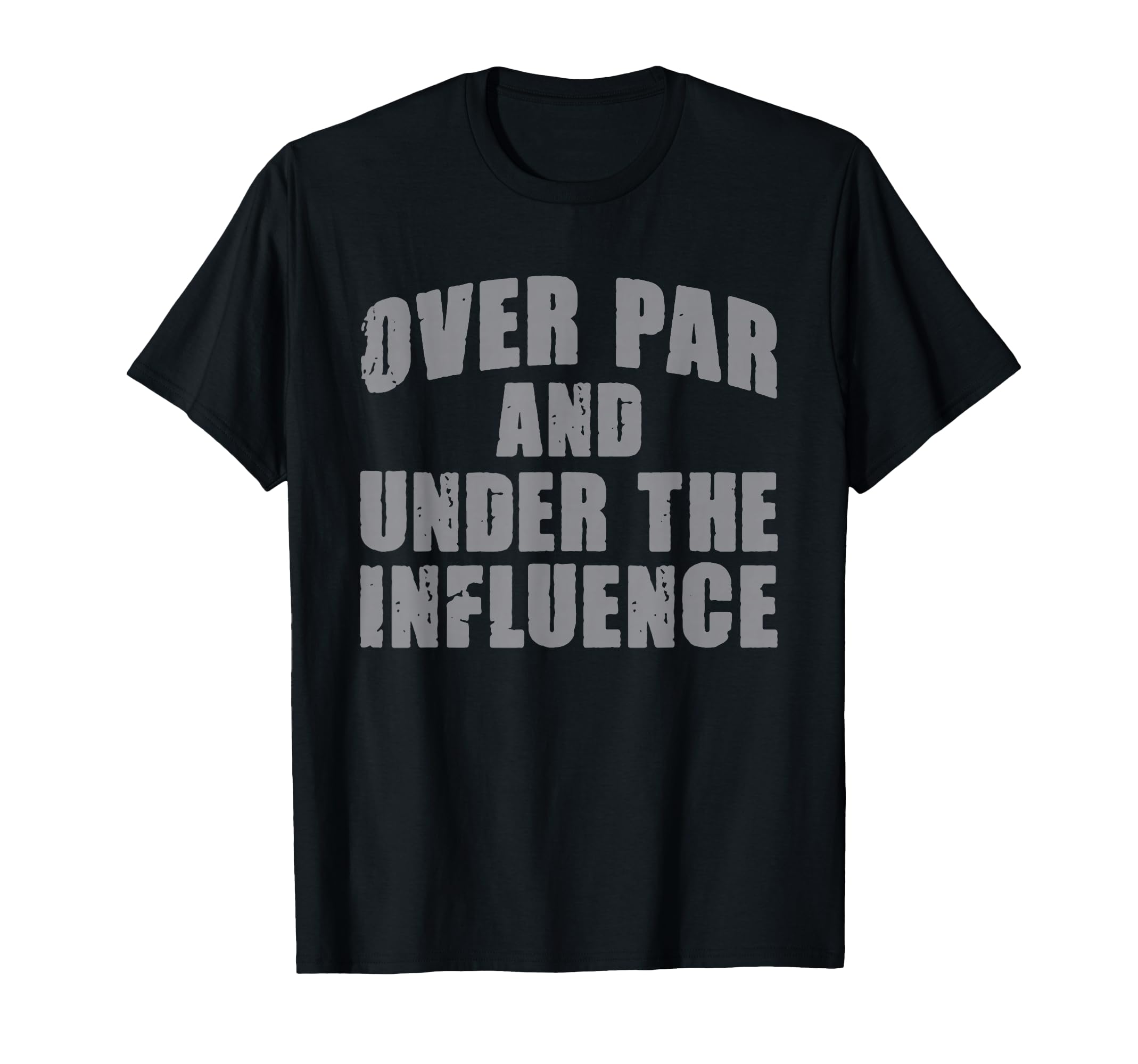 Over Par And Under Influence Funny Golf T-Shirt - Unique Graphic Men Women - T-Shirt, Sweatshirt, Hoodie