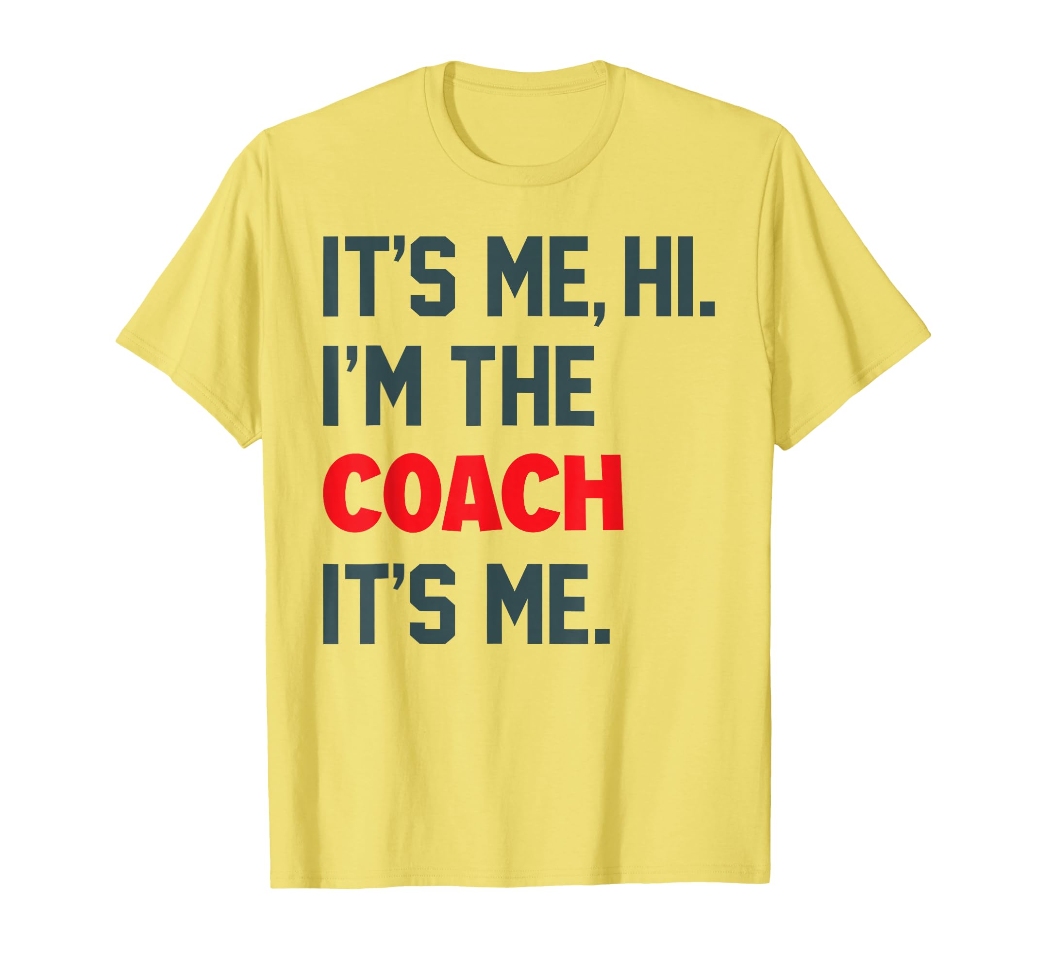Its Me Hi Im Coach Funny Coach Lovers T-Shirt - Graphic Print Men Women - T-Shirt, Sweatshirt, Hoodie