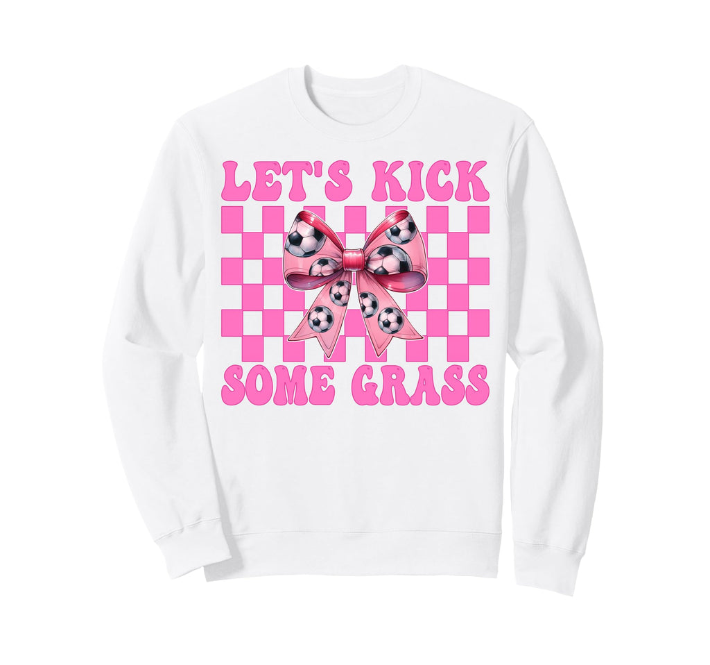 Lets Kick Some Grass Soccer Coquette Sweatshirt - Novelty Apparel Unisex - T-Shirt, Sweatshirt, Hoodie