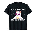 Cat Meow I Know Cat Mom Funny Cat T-Shirt - Casual Everyday Wear Unisex - T-Shirt, Sweatshirt, Hoodie