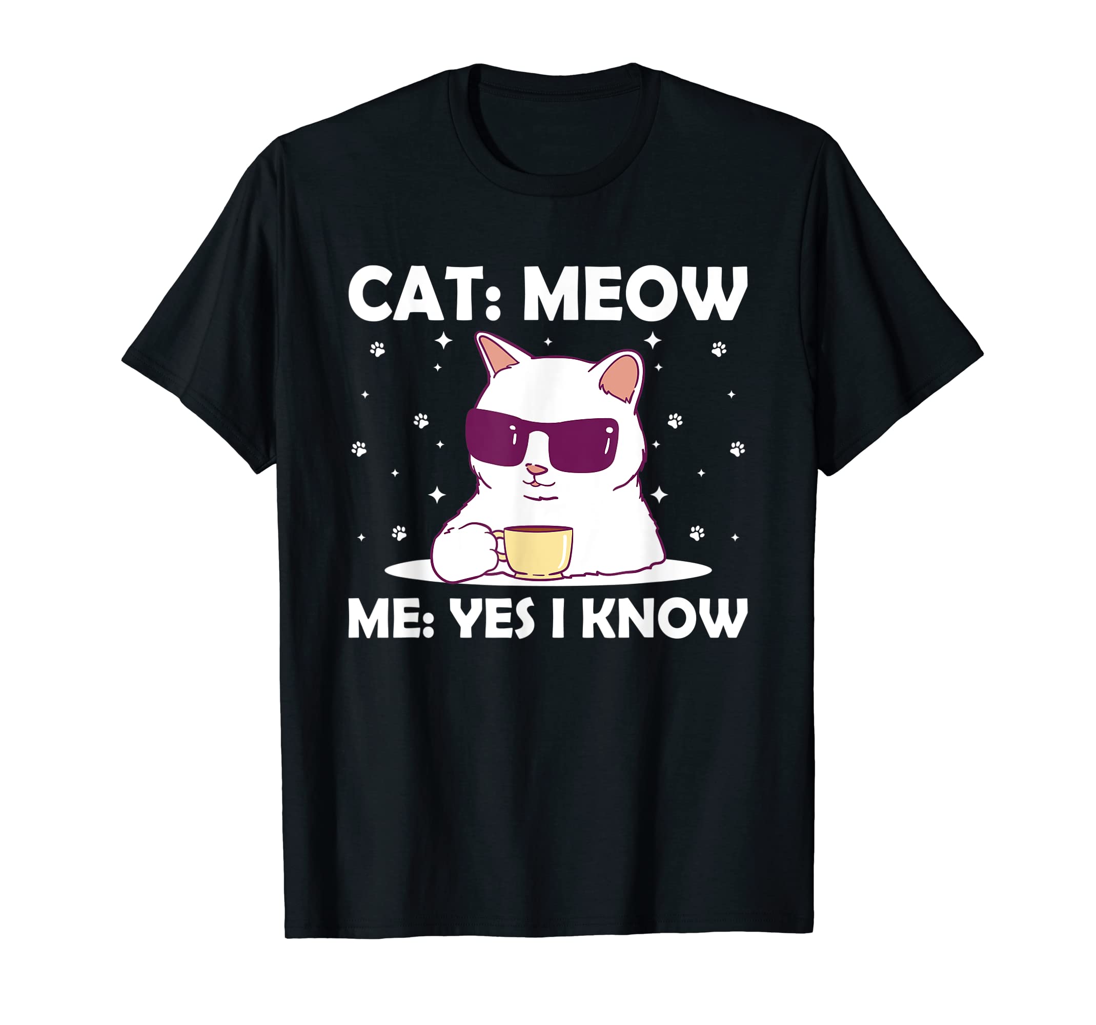 Cat Meow I Know Cat Mom Funny Cat T-Shirt - Casual Everyday Wear Unisex - T-Shirt, Sweatshirt, Hoodie