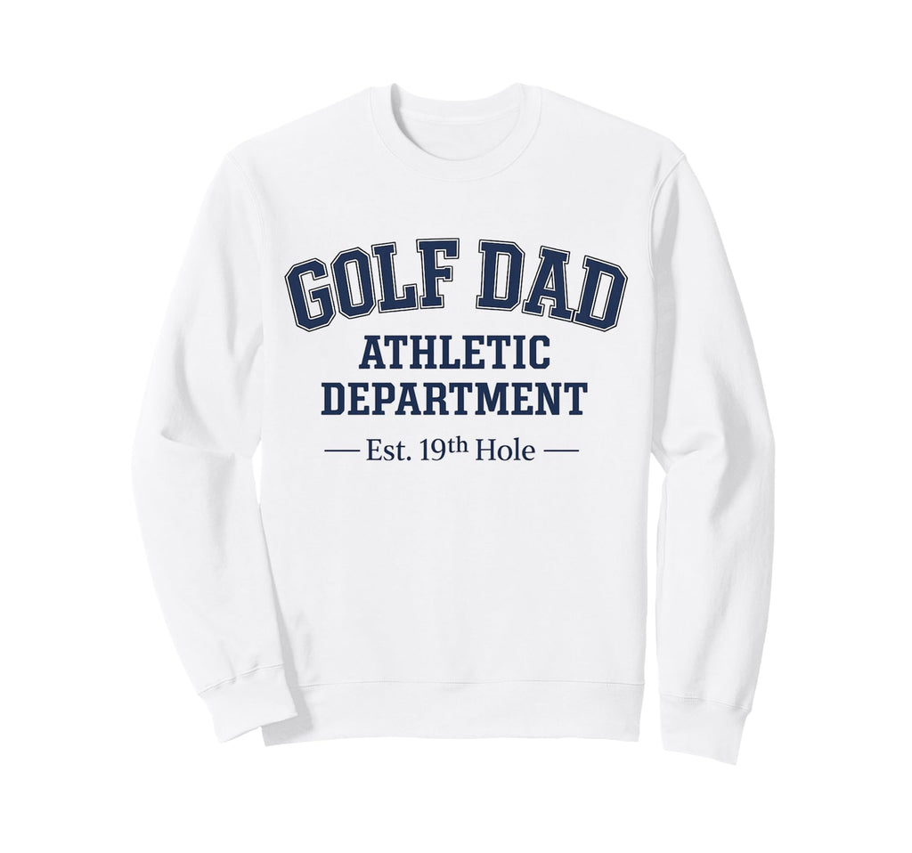Golf Dad Athletic Department Fathers Sweatshirt - Trendy Graphic Men Women - T-Shirt, Sweatshirt, Hoodie