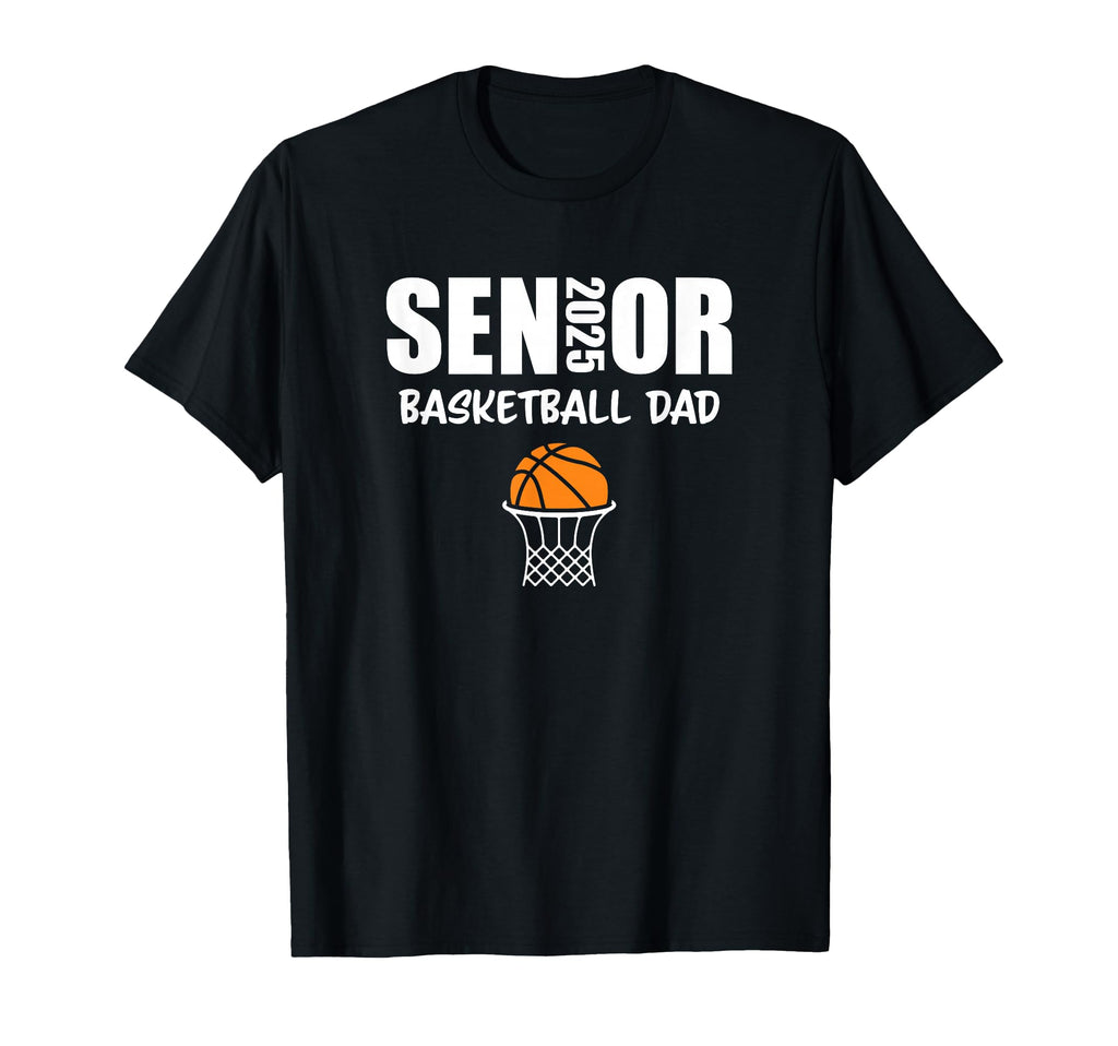 2025 Senior Basketball Dad Team Parent T-Shirt - Novelty Apparel Men Women - T-Shirt, Sweatshirt, Hoodie