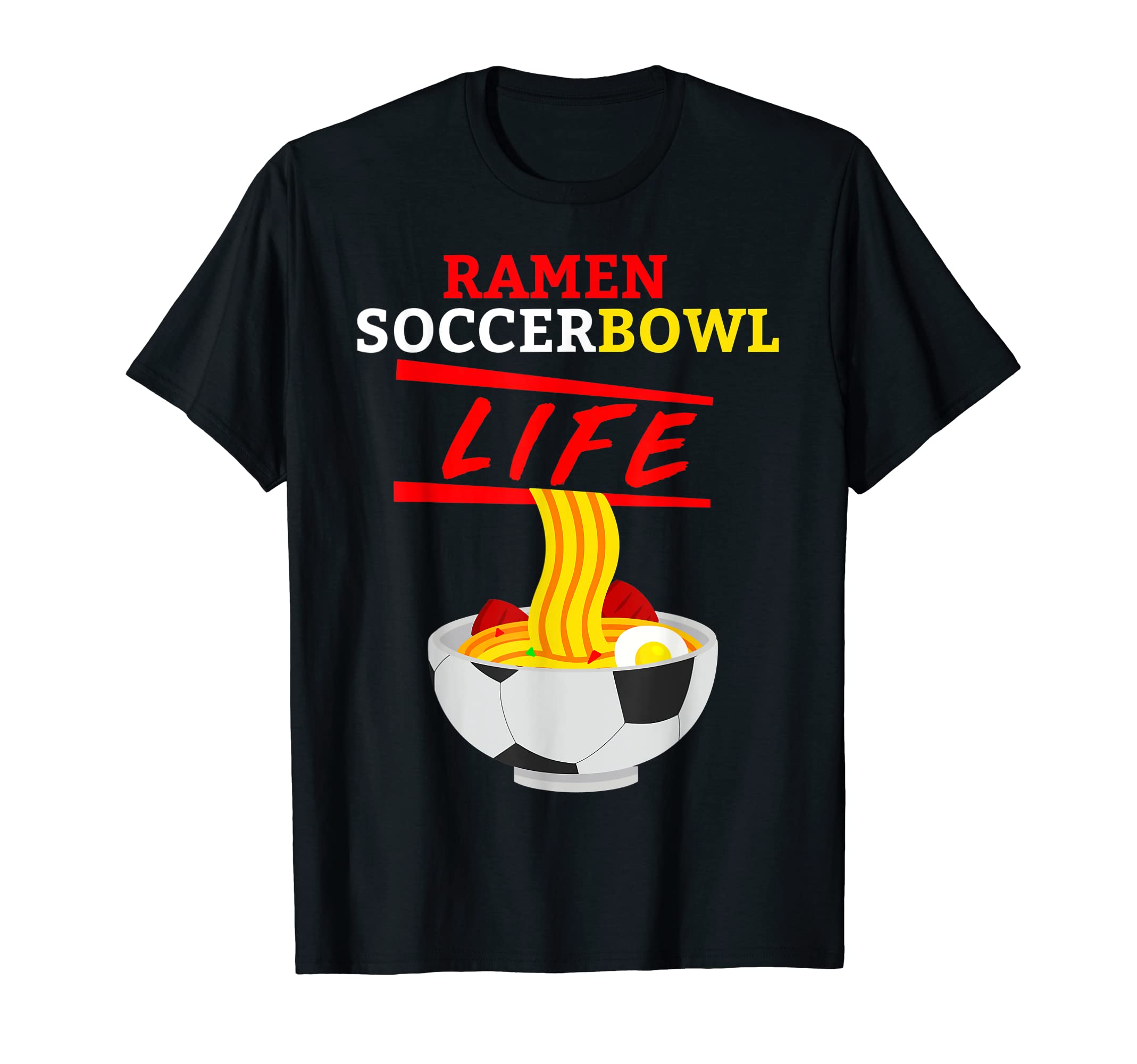 Ramen Life Soccer Bowl Soccer Ramen T-Shirt - Custom Art Print Men Women - T-Shirt, Sweatshirt, Hoodie