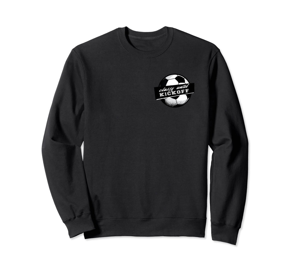 Soccer Classy Until Kickoff Female Sweatshirt - Novelty Apparel for Adults - T-Shirt, Sweatshirt, Hoodie