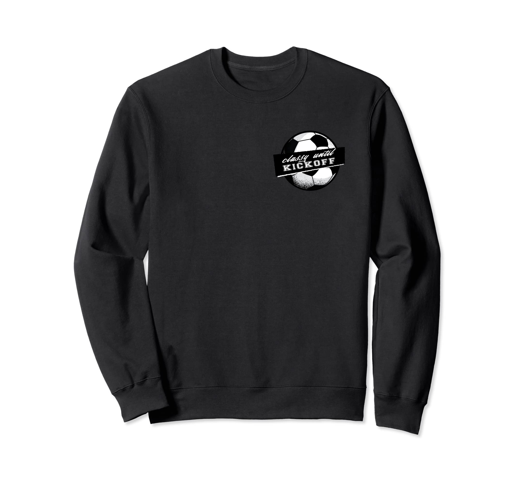 Soccer Classy Until Kickoff Female Sweatshirt - Novelty Apparel for Adults - T-Shirt, Sweatshirt, Hoodie