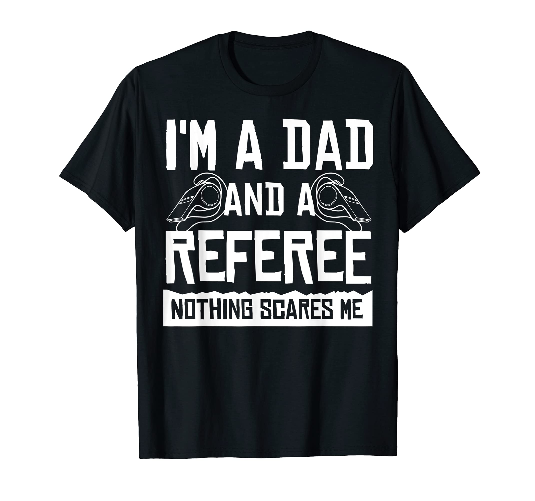 Mens Referee Ref Gift Whistle Dad Soccer T-Shirt - Streetwear Style Unisex - T-Shirt, Sweatshirt, Hoodie
