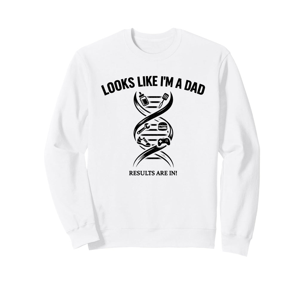 Funny Dna Joke Looks Like Im Dad Sweatshirt - Novelty Apparel for Adults - T-Shirt, Sweatshirt, Hoodie
