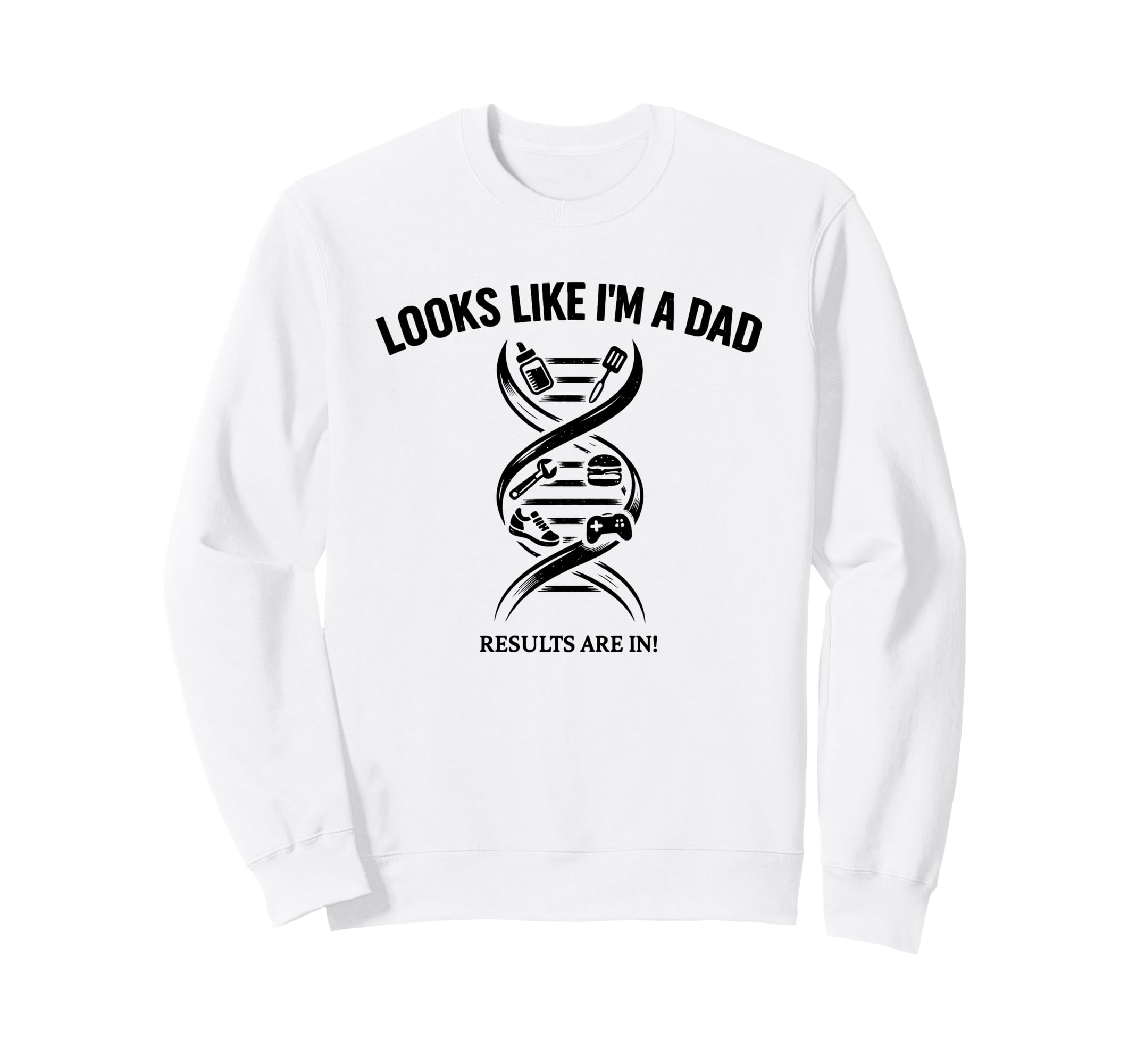 Funny Dna Joke Looks Like Im Dad Sweatshirt - Novelty Apparel for Adults - T-Shirt, Sweatshirt, Hoodie
