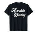 Hoochie Daddy T-Shirt - Trendy Graphic Men Women - T-Shirt, Sweatshirt, Hoodie