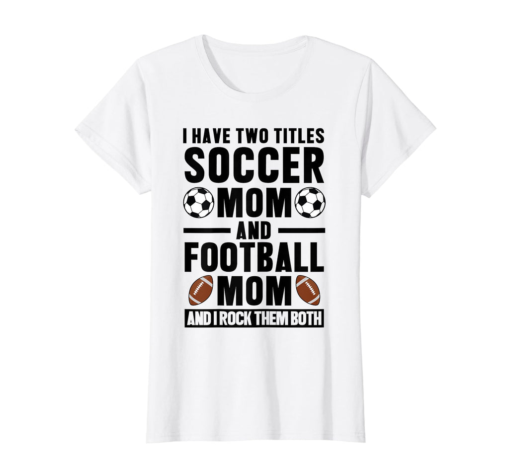 I Have Two Titles Soccer Mom And T-Shirt - Graphic Print for Adults - T-Shirt, Sweatshirt, Hoodie