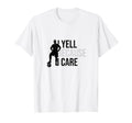 I Yell Because I Care Funny Soccer T-Shirt - Aesthetic Graphic Unisex - T-Shirt, Sweatshirt, Hoodie