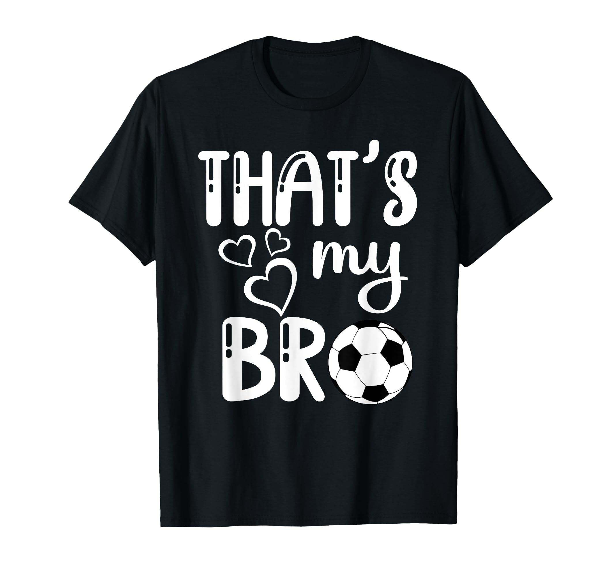 Thats My Bro Soccer Sister Brother T-Shirt - Graphic Print for Adults - T-Shirt, Sweatshirt, Hoodie