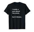 I Made Pun About Wind But It Blows T-Shirt - Trendy Graphic for Adults - T-Shirt, Sweatshirt, Hoodie