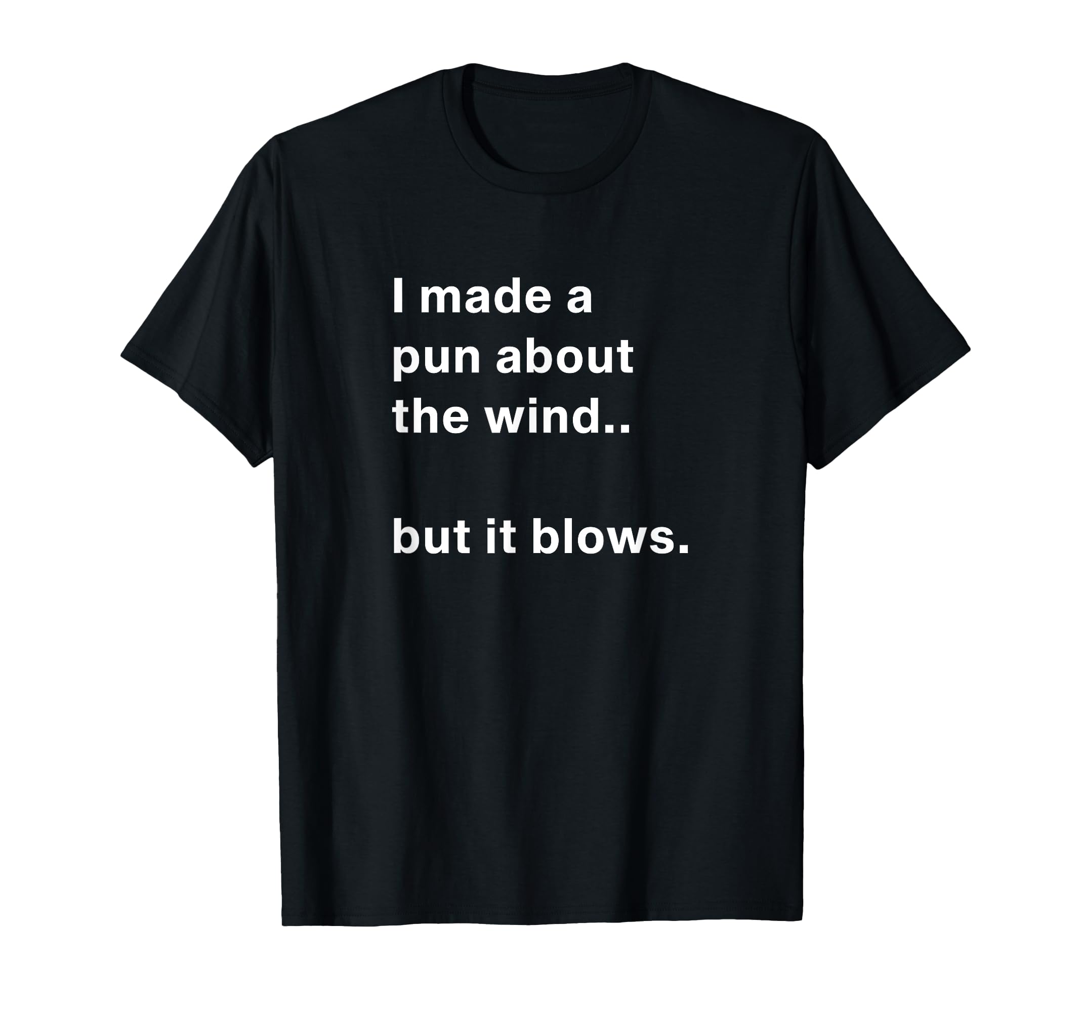 I Made Pun About Wind But It Blows T-Shirt - Trendy Graphic for Adults - T-Shirt, Sweatshirt, Hoodie