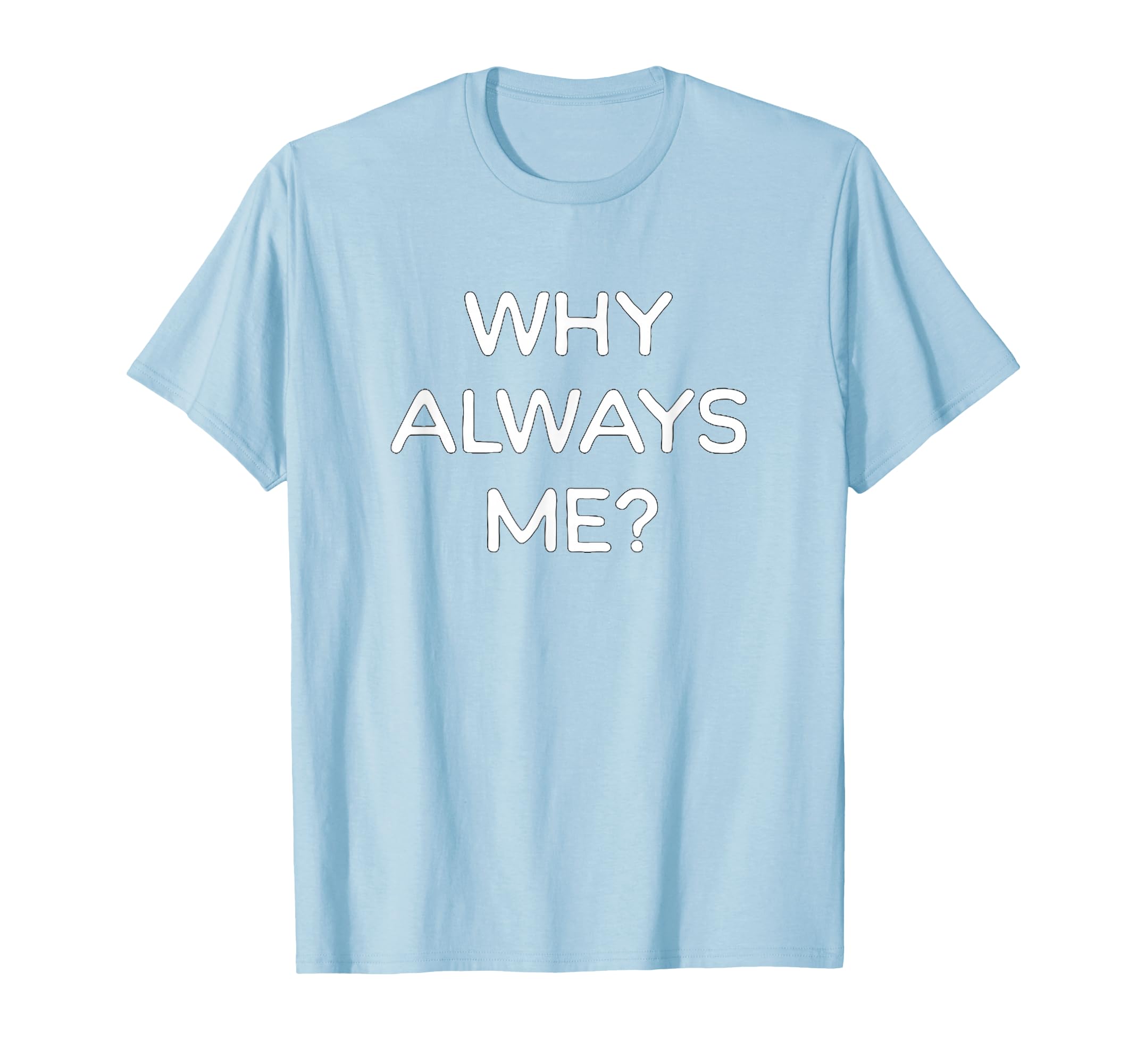 Why Always Me Funny Soccer Fan T-Shirt - Graphic Print Unisex - T-Shirt, Sweatshirt, Hoodie