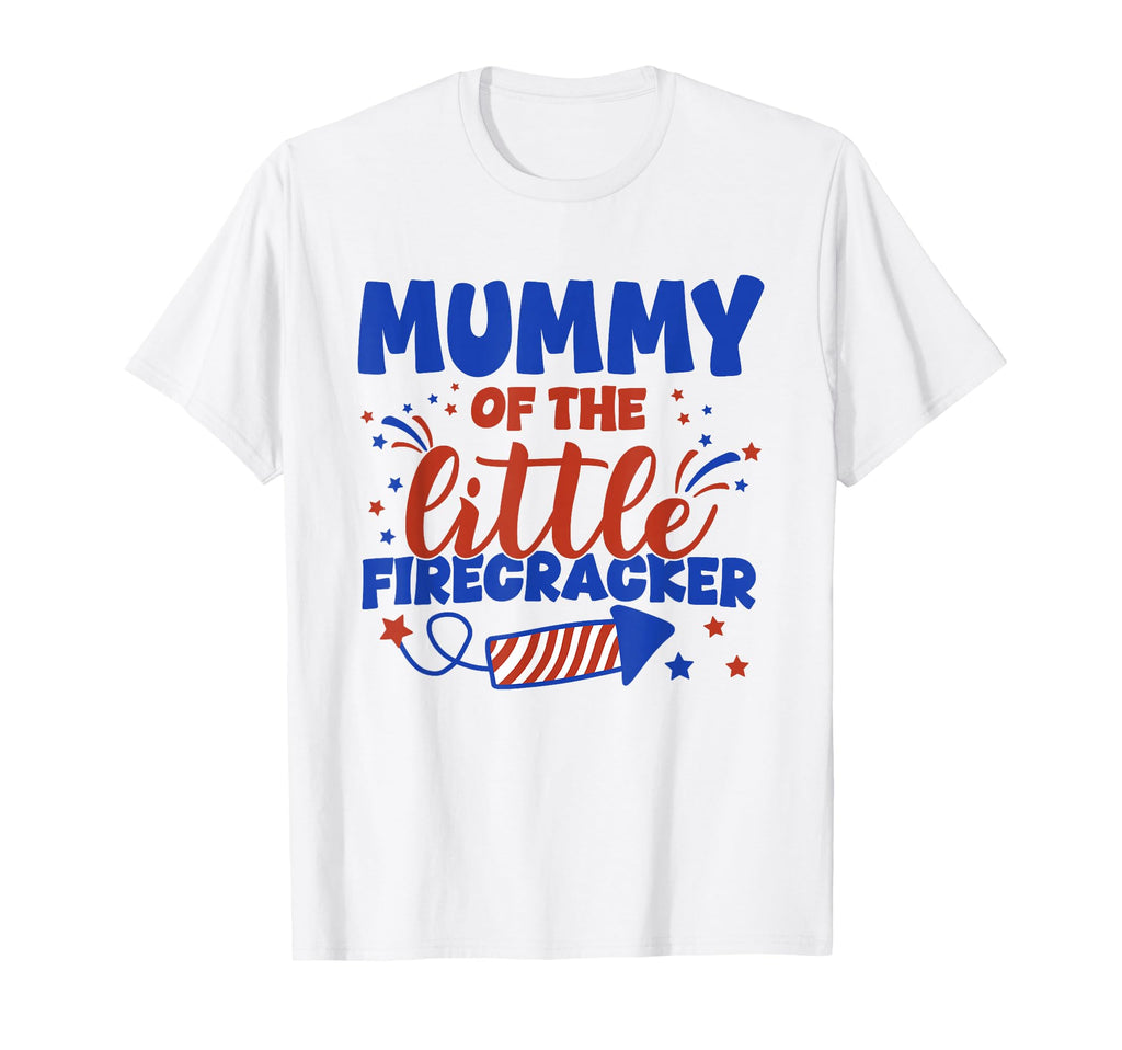 Mummy Little Firecracker Fourth T-Shirt - Casual Everyday Wear Men Women - T-Shirt, Sweatshirt, Hoodie