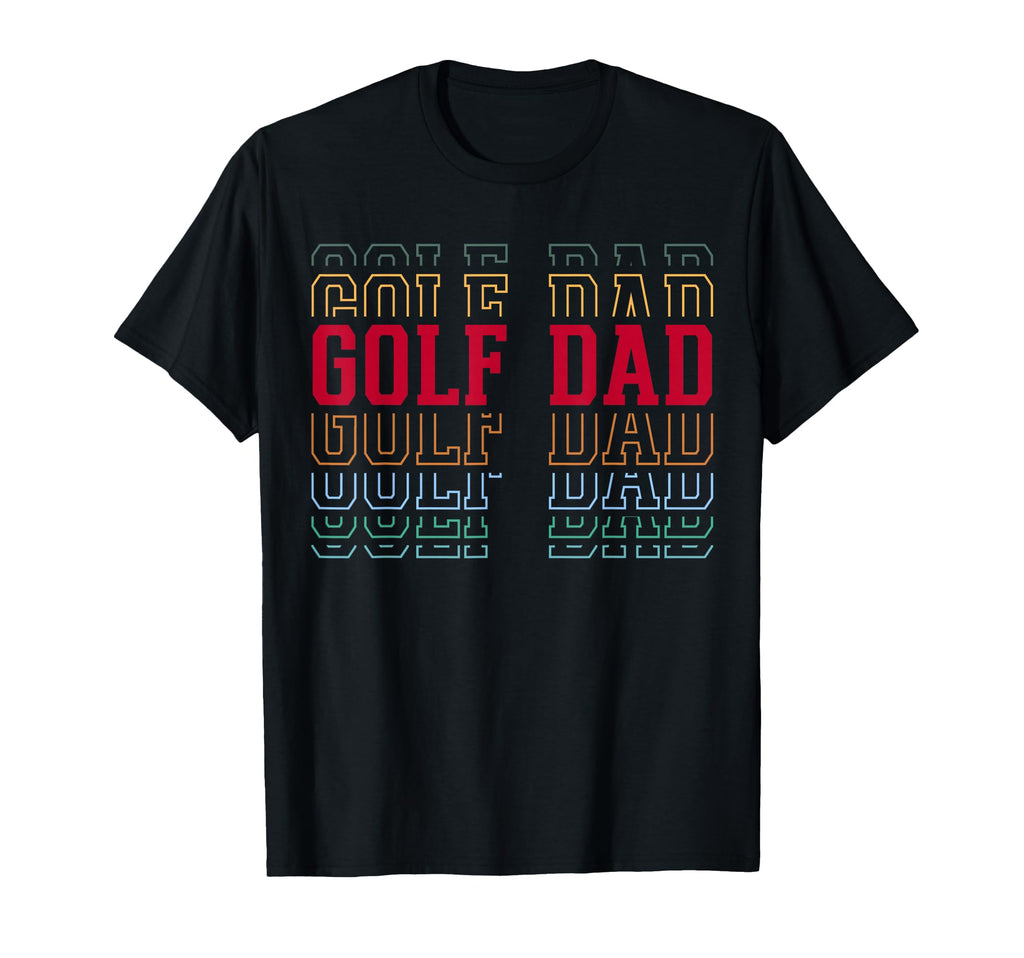Golf Dad Funny Layered Text Father Coach T-Shirt - Novelty Apparel Unisex - T-Shirt, Sweatshirt, Hoodie