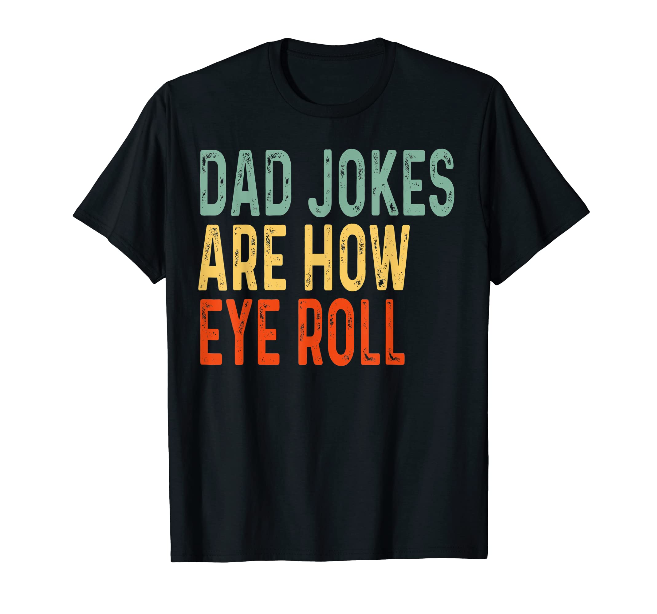 Dad Jokes Are How Eye Roll Funny Dad T-Shirt - Custom Art Print Unisex - T-Shirt, Sweatshirt, Hoodie