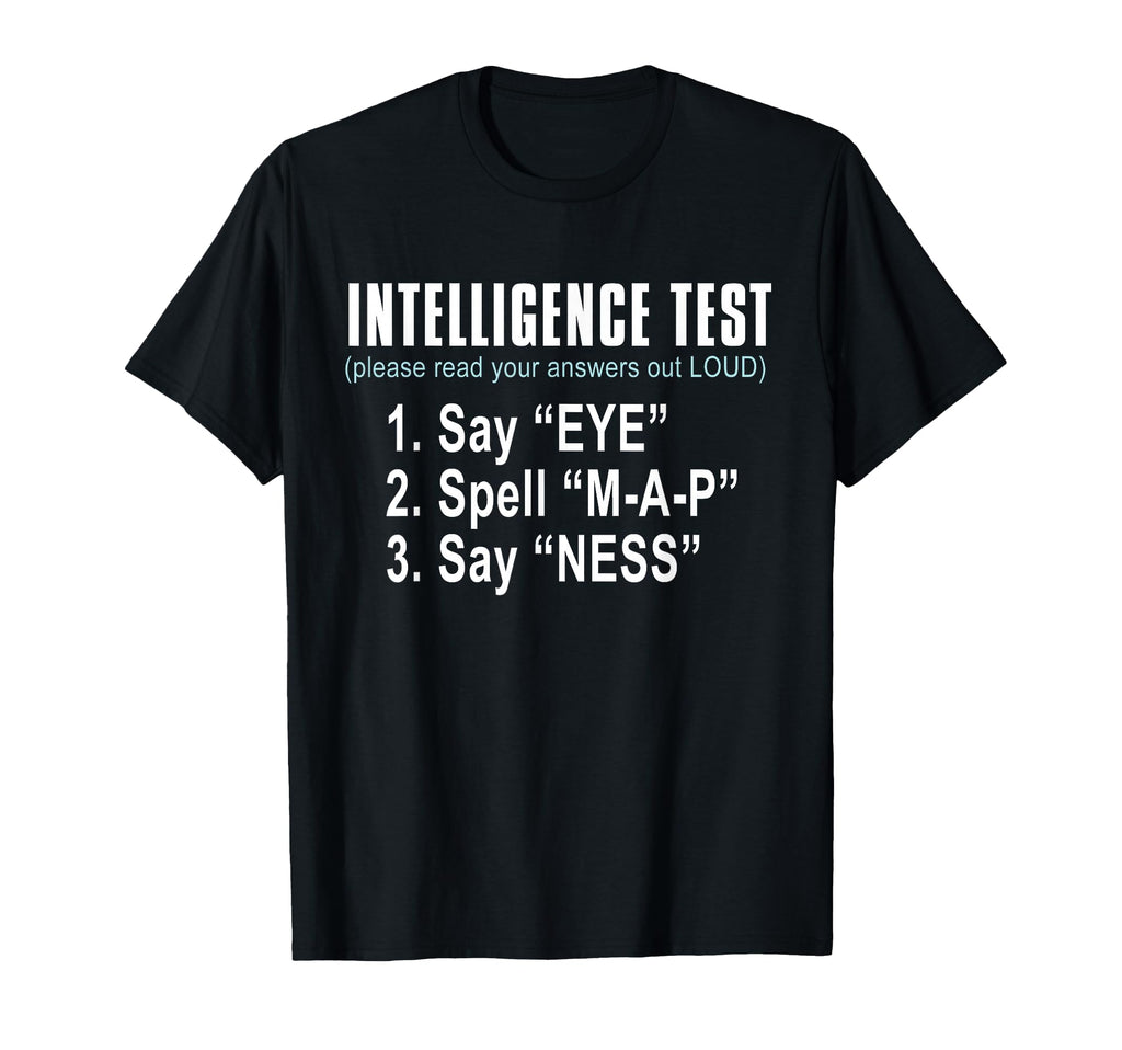 Intelligence Test Say Eye M P Ness Funny T-Shirt - Trendy Graphic Unisex - T-Shirt, Sweatshirt, Hoodie