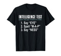 Intelligence Test Say Eye M P Ness Funny T-Shirt - Trendy Graphic Unisex - T-Shirt, Sweatshirt, Hoodie