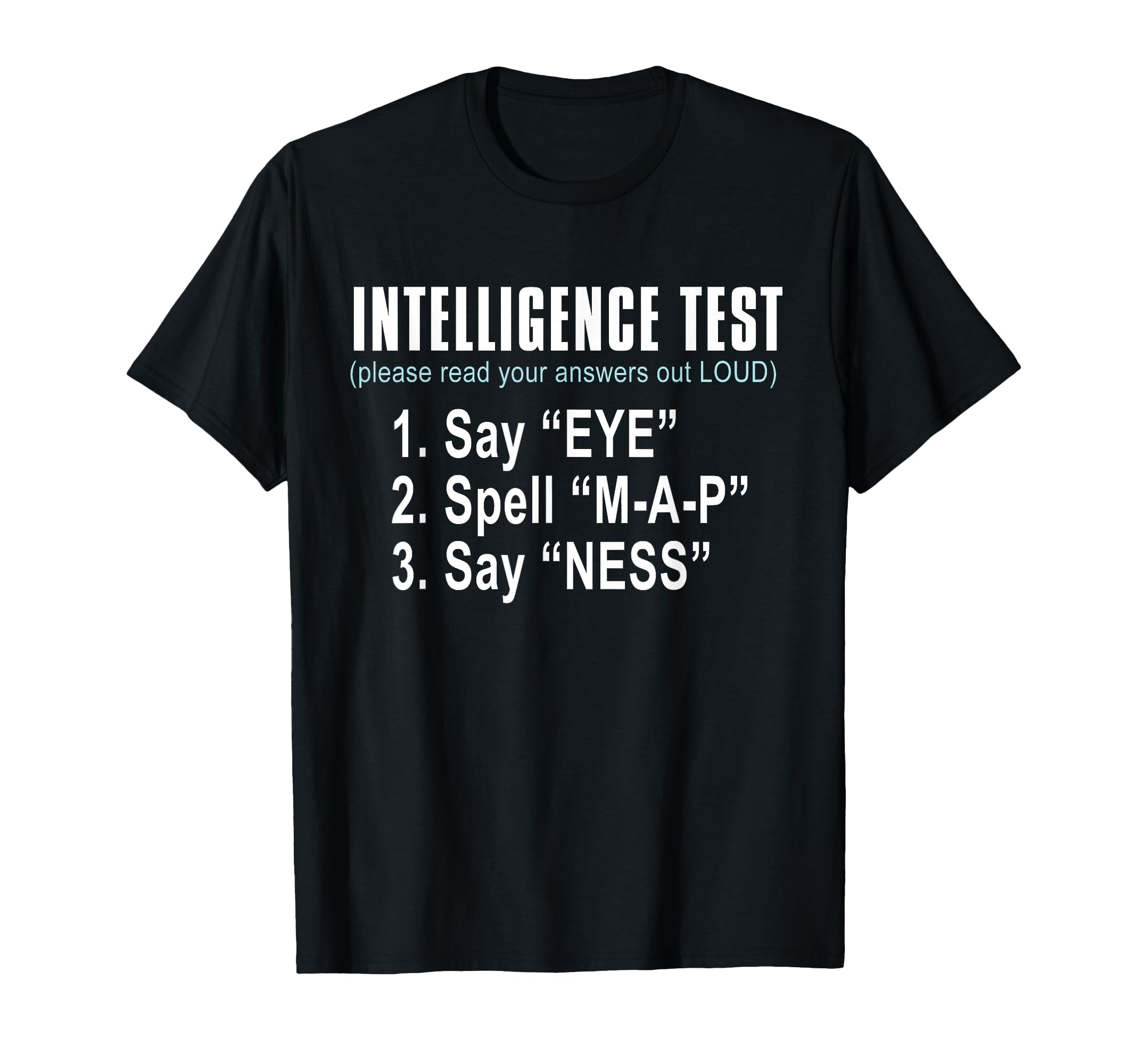 Intelligence Test Say Eye M P Ness Funny T-Shirt - Trendy Graphic Unisex - T-Shirt, Sweatshirt, Hoodie