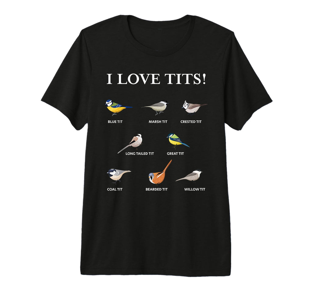 I Love Tits Funny Gift Birdwatching Tit T-Shirt - Graphic Print Men Women - T-Shirt, Sweatshirt, Hoodie